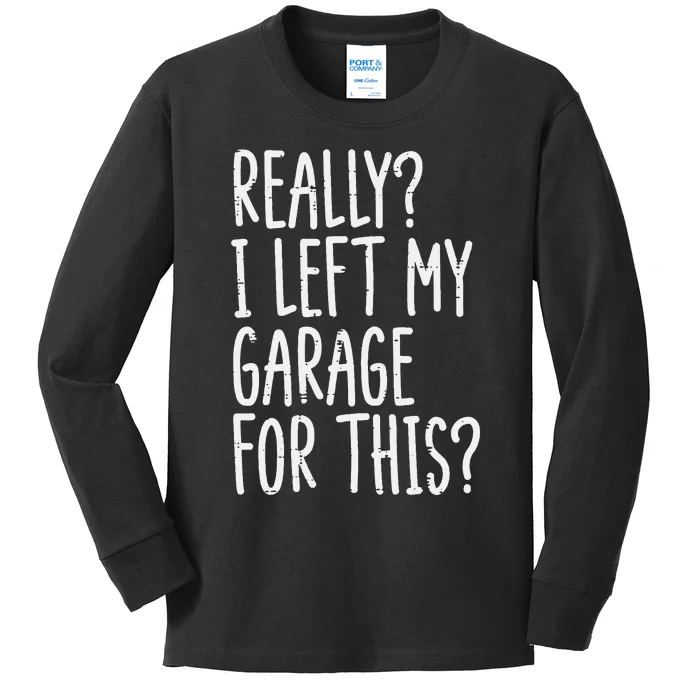 Really I Left My Garage For This Car Auto Mechanic Kids Long Sleeve Shirt