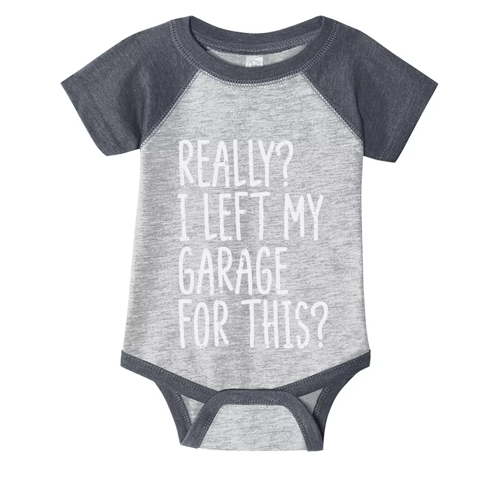 Really I Left My Garage For This Car Auto Mechanic Infant Baby Jersey Bodysuit