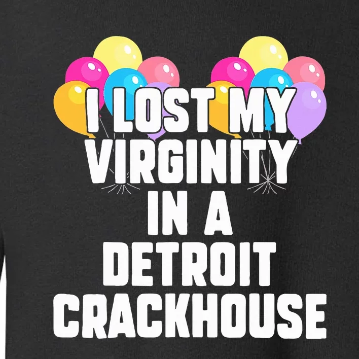 retro I lost my virginity in a detroit crackhouse Toddler Sweatshirt