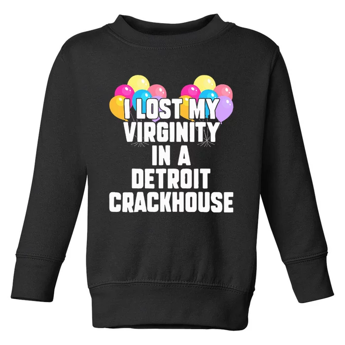 retro I lost my virginity in a detroit crackhouse Toddler Sweatshirt