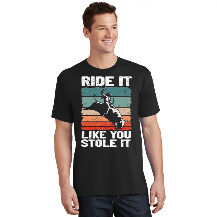 Ride It Like You Stole It Rodeo Bull Riding Cowboy T-Shirt