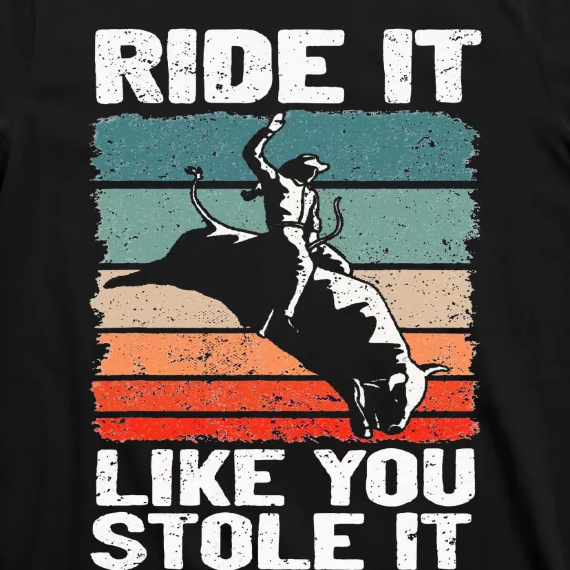 Ride It Like You Stole It Rodeo Bull Riding Cowboy T-Shirt