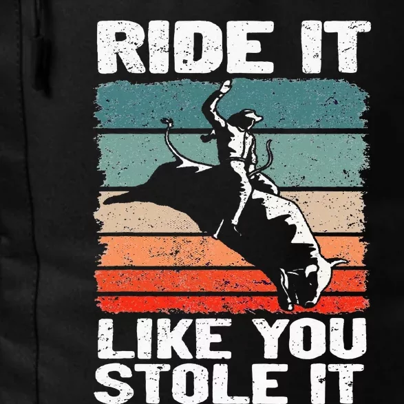 Ride It Like You Stole It Rodeo Bull Riding Cowboy Daily Commute Backpack