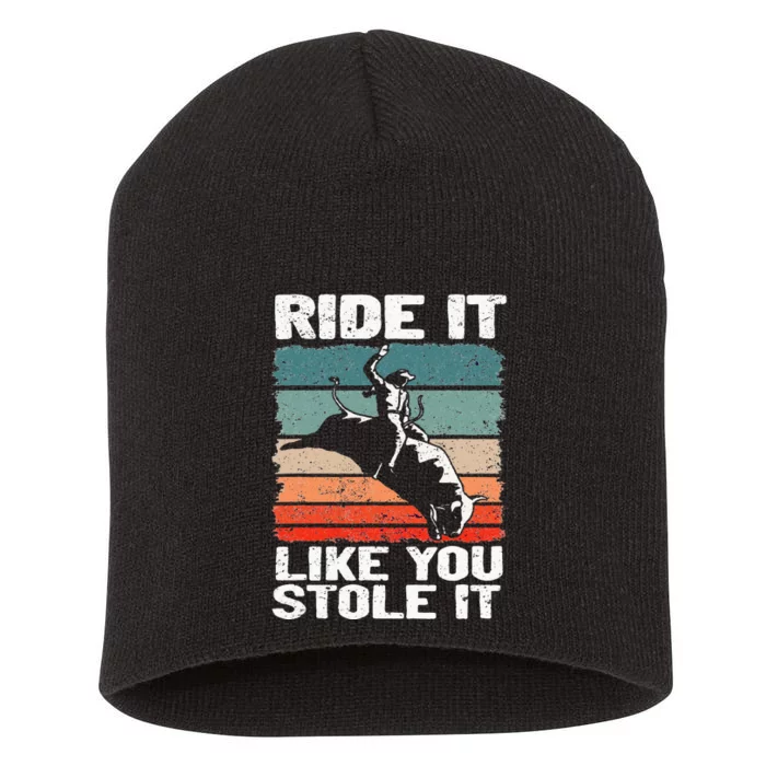 Ride It Like You Stole It Rodeo Bull Riding Cowboy Short Acrylic Beanie