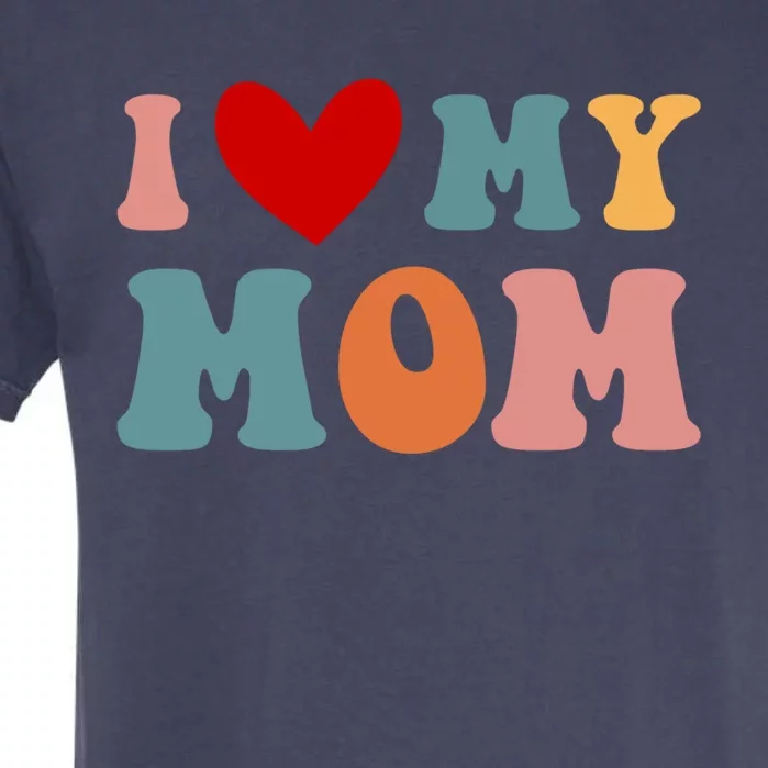 Retro I Love My Mom I Love My Mother Great Gift Garment-Dyed Heavyweight T-Shirt