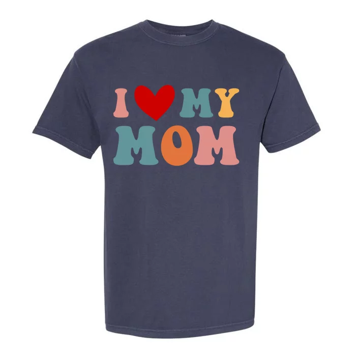 Retro I Love My Mom I Love My Mother Great Gift Garment-Dyed Heavyweight T-Shirt