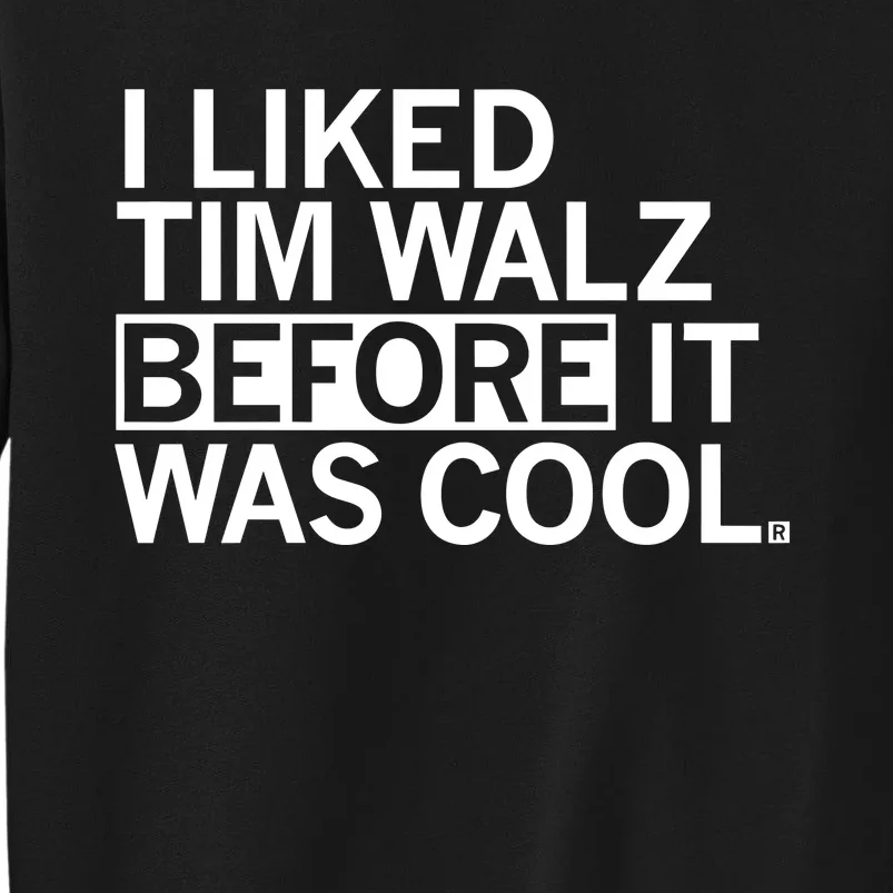 Raygunsite I Liked Tim Walz Before It Was Cool Tall Sweatshirt