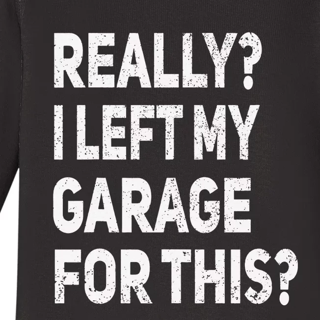 Really I Left My Garage For This Funny Car Mechanic Garage Baby Long Sleeve Bodysuit