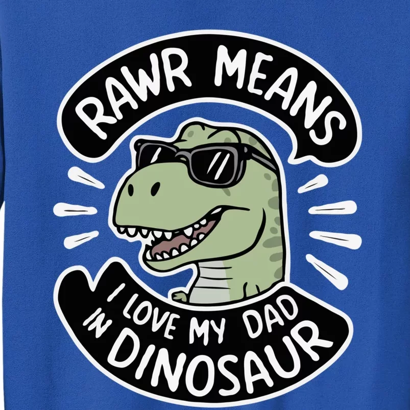 Rawr I Love My Dad Papasaurus FatherS Day 2024 Daddysaurus Gift Tall Sweatshirt