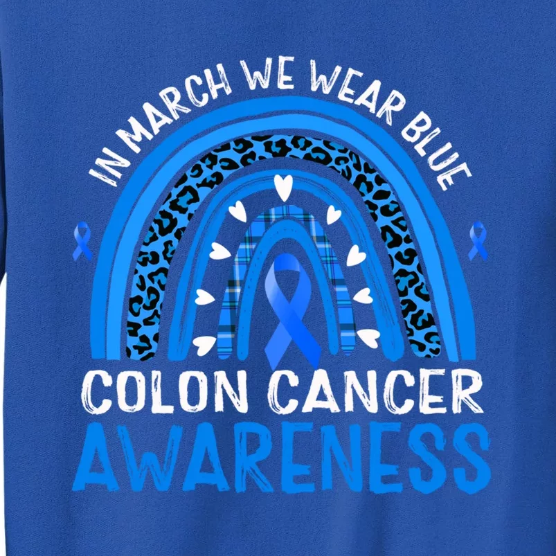 Rainbow In March We Wear Blue Colon Cancer Awareness Gift Tall Sweatshirt