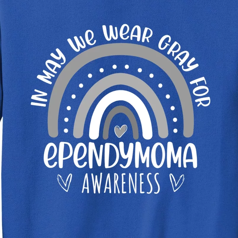 Rainbow In May We Wear Gray For Ependymoma Awareness Month Gift Tall Sweatshirt