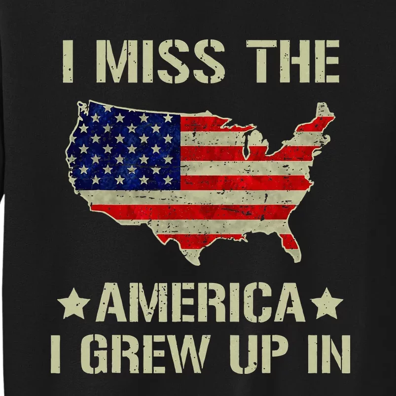 Retro I Miss The America I Grew Up In American Flag Tall Sweatshirt