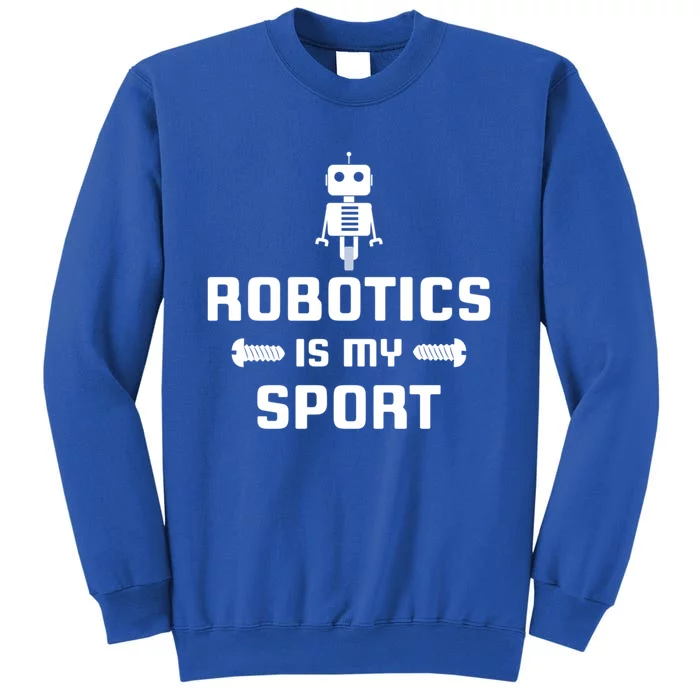 Robotics Is My Sport Robot Digital Funny Gift Tall Sweatshirt