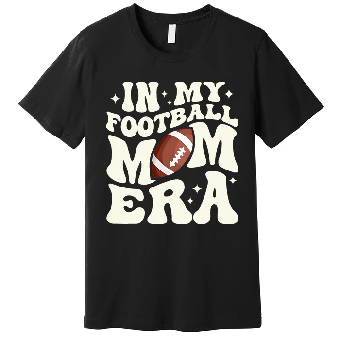 Retro In My Football Mom Era Football Mama Premium T-Shirt