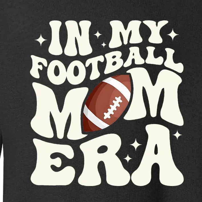 Retro In My Football Mom Era Football Mama Toddler Sweatshirt