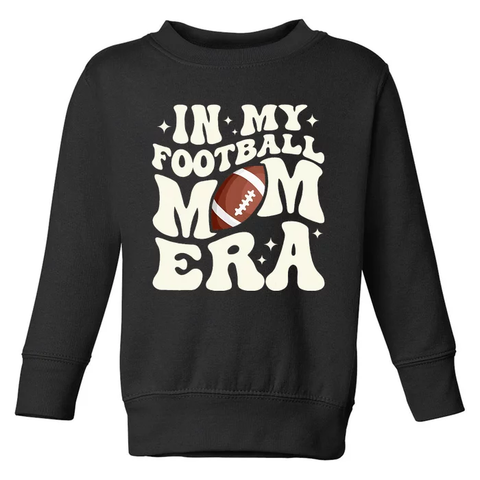 Retro In My Football Mom Era Football Mama Toddler Sweatshirt