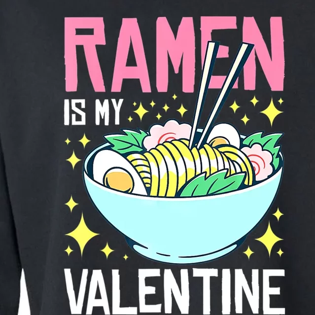 Ramen Is My Valentine Funny AntivalentineS Day Cropped Pullover Crew