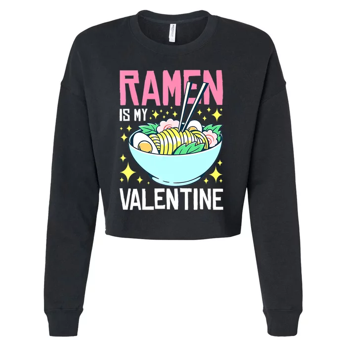 Ramen Is My Valentine Funny AntivalentineS Day Cropped Pullover Crew