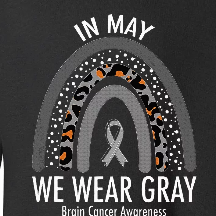 Rainbow In May We Wear Gray Brain Cancer Awareness Month Toddler Sweatshirt