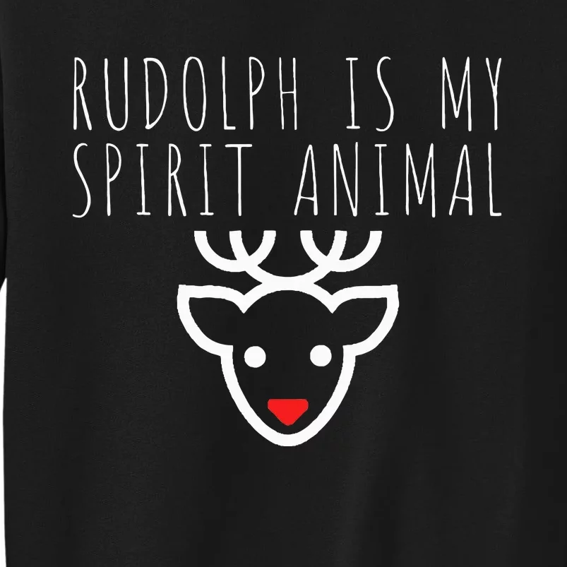 Rudolph Is My Spirit Animal Christmas Eve Tall Sweatshirt