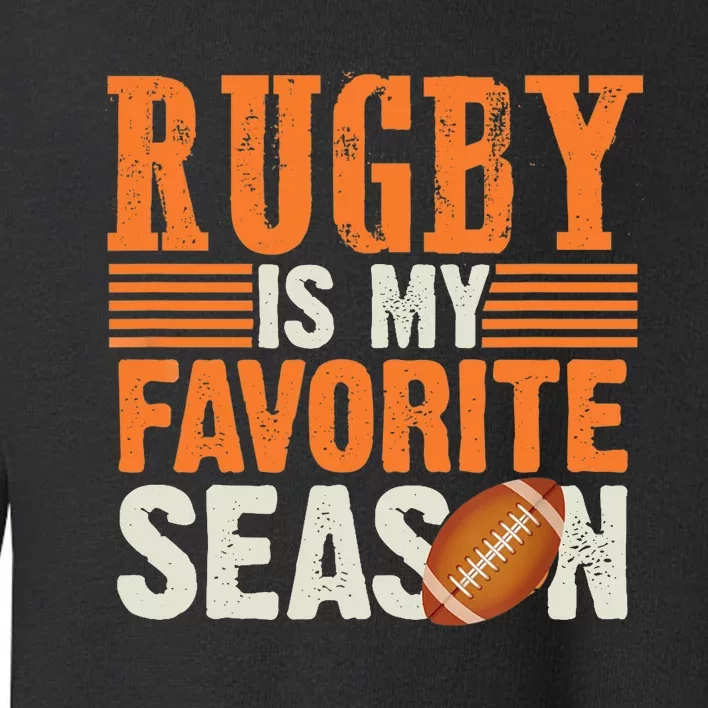 Rugby Is My Favorite Season Funny Rugby Sports Quote Toddler Sweatshirt