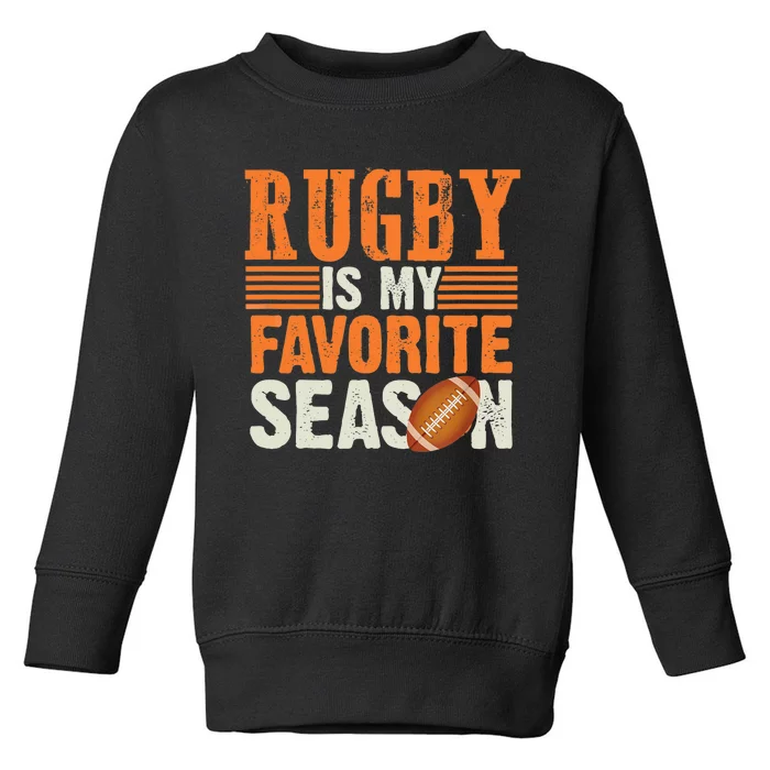 Rugby Is My Favorite Season Funny Rugby Sports Quote Toddler Sweatshirt