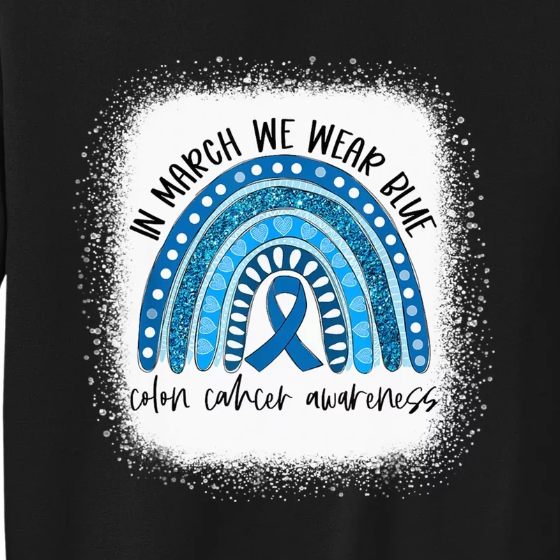 Rainbow In March We Wear Blue Colon Cancer Awareness Month Tall Sweatshirt