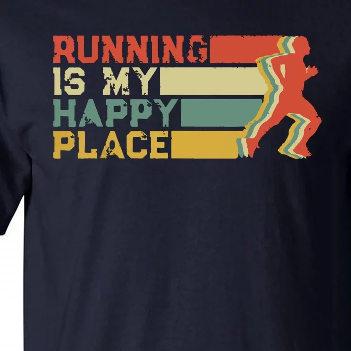 Running Is My Happy Place I Love To Run Runners Gifts Tall T-Shirt