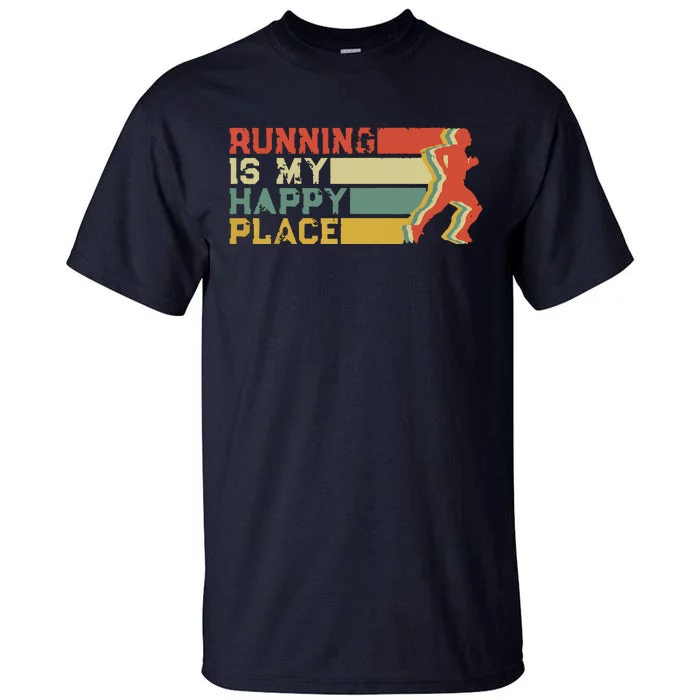 Running Is My Happy Place I Love To Run Runners Gifts Tall T-Shirt