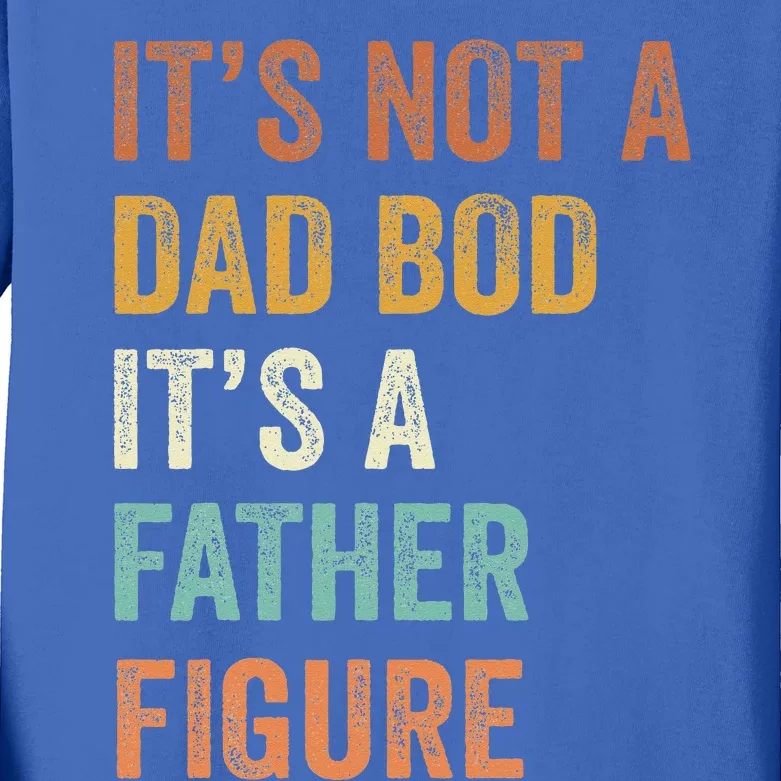 Retro Its Not A Dad Bod Its A Father Figure Fathers Day Kids Long Sleeve Shirt