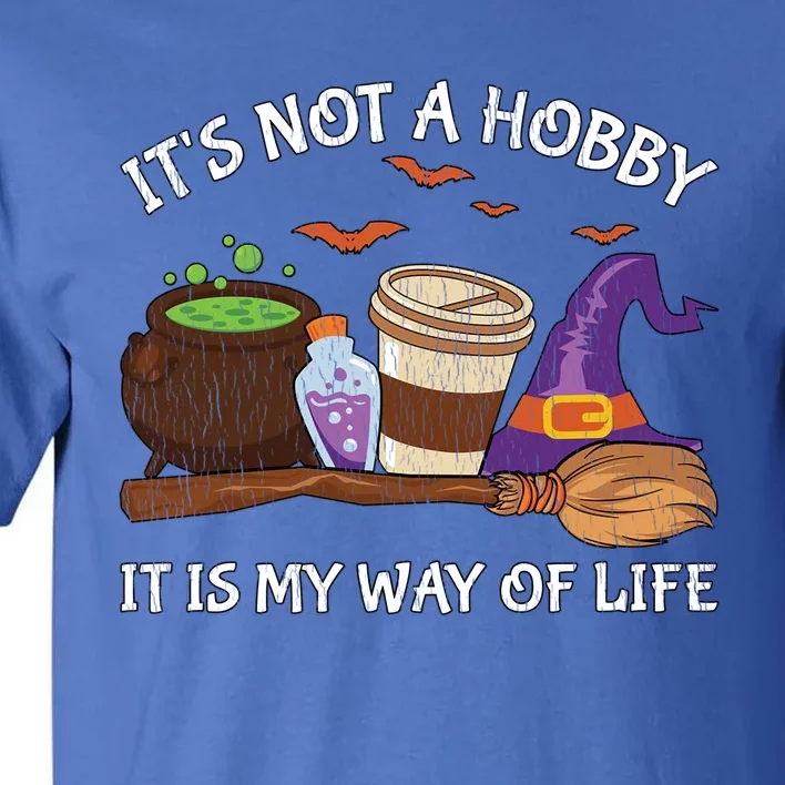 Retro ItS Not A Hobby It Is My Way Of Life Witch Halloween Gift Tall T-Shirt