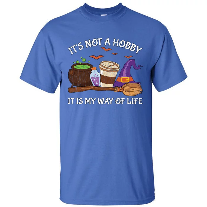 Retro ItS Not A Hobby It Is My Way Of Life Witch Halloween Gift Tall T-Shirt