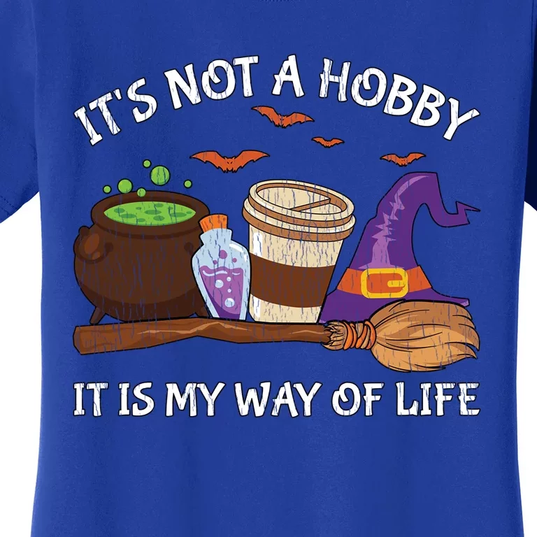 Retro ItS Not A Hobby It Is My Way Of Life Witch Halloween Gift Women's T-Shirt