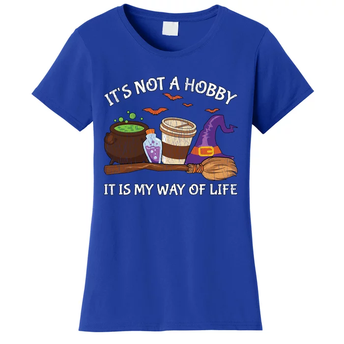 Retro ItS Not A Hobby It Is My Way Of Life Witch Halloween Gift Women's T-Shirt