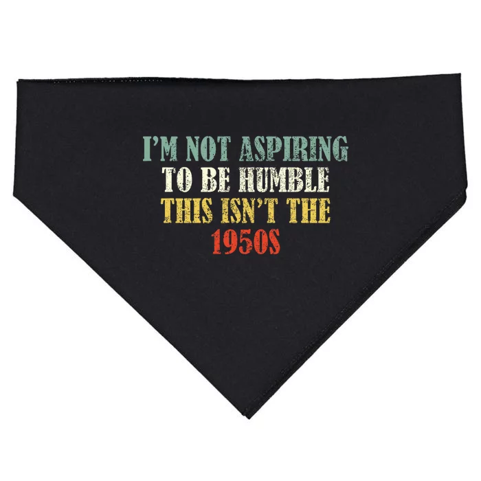 Retro I’M Not Aspiring To Be Humble This Isn’T The 1950s USA-Made Doggie Bandana