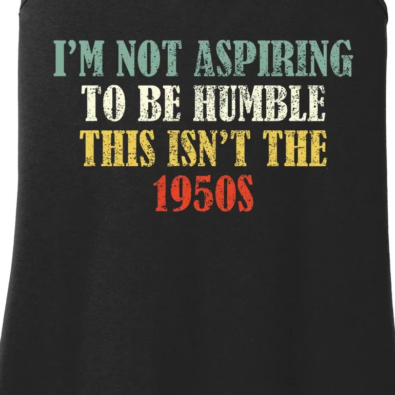 Retro I’M Not Aspiring To Be Humble This Isn’T The 1950s Ladies Essential Tank