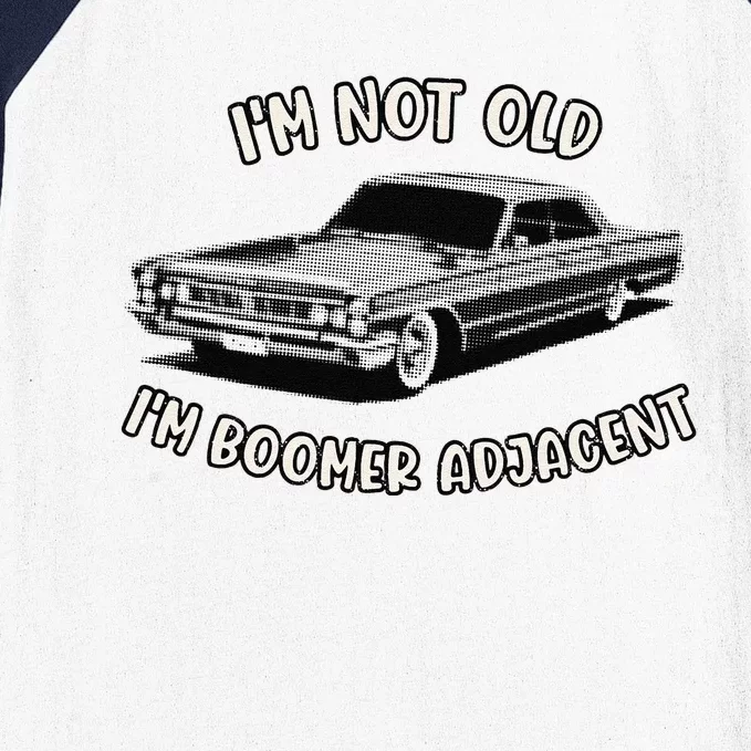 Retro IM Not Old IM Boomer Adjacent Classic Generation X Baseball Sleeve Shirt