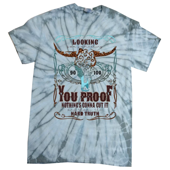 Retro I Need Something You Proof Western Country Cowboy Gift Tie-Dye T-Shirt