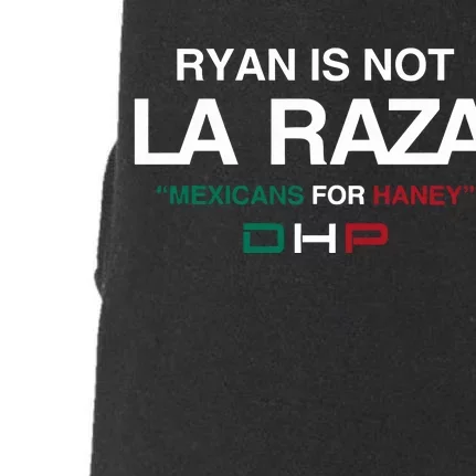 Ryan Is Not La Raza Mexicans For Haney Dhp Doggie 3-End Fleece Hoodie