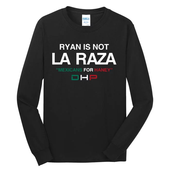 Ryan Is Not La Raza Mexicans For Haney Dhp Tall Long Sleeve T-Shirt