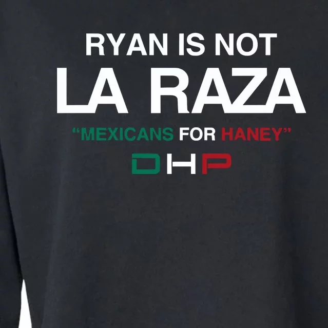 Ryan Is Not La Raza Mexicans For Haney Dhp Cropped Pullover Crew