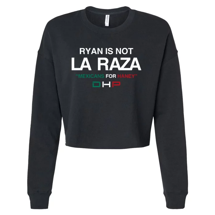 Ryan Is Not La Raza Mexicans For Haney Dhp Cropped Pullover Crew