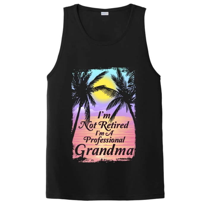 Retiret I´m Not Retired I´m A Professional Grandma Cool Gift Performance Tank