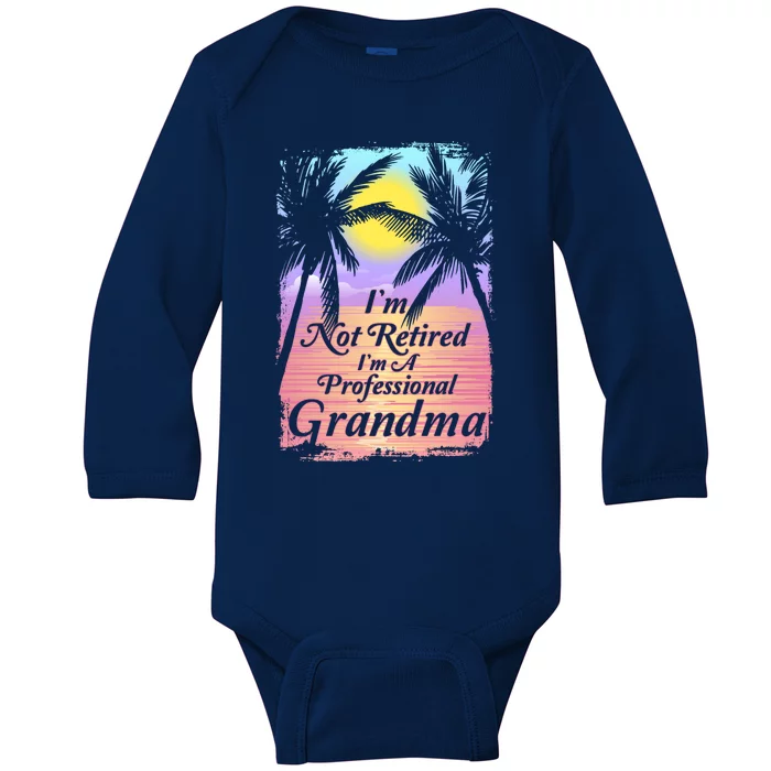 Retiret I´m Not Retired I´m A Professional Grandma Cool Gift Baby Long Sleeve Bodysuit