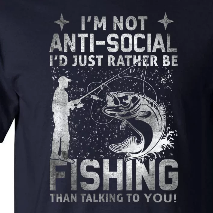 Really Im Not Antisocial Id Just Rather Be Fishing Gift Tall T-Shirt