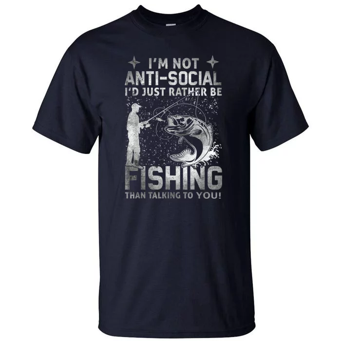 Really Im Not Antisocial Id Just Rather Be Fishing Gift Tall T-Shirt