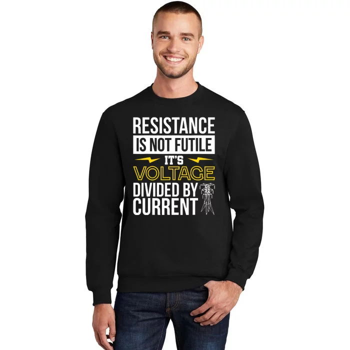 Resistance Is Not Futile Funny Electrician Tall Sweatshirt