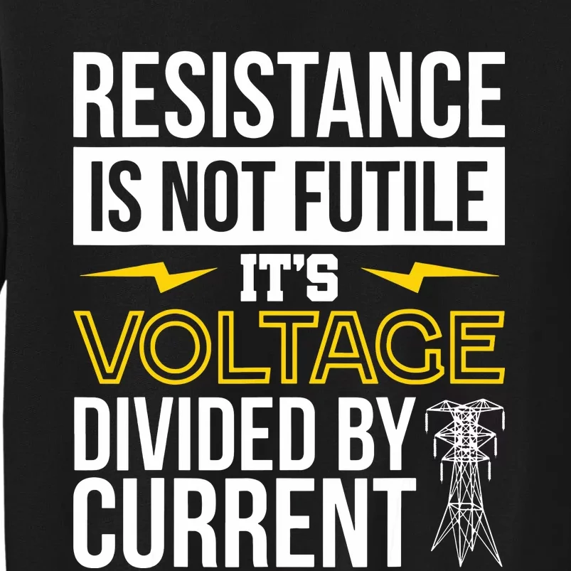 Resistance Is Not Futile Funny Electrician Tall Sweatshirt