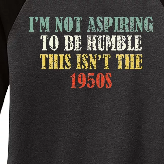 Retro I’M Not Aspiring To Be Humble This Isn’T The 1950s Women's Tri-Blend 3/4-Sleeve Raglan Shirt