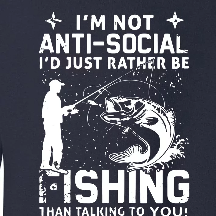 Really! I'm Not AntiSocial, I'd Just Rather Be Fishing Toddler Sweatshirt